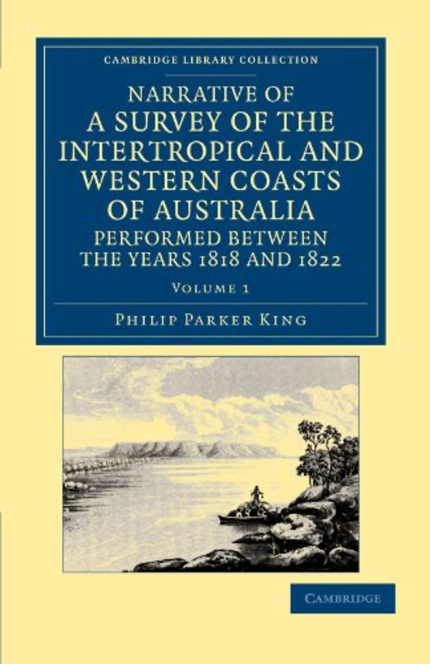 Narrative of a Survey of the Intertropical and Western Coasts of Australia, Performed between the Years 1818 and 1822