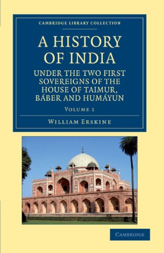 A History of India under the Two First Sovereigns of the House of Taimur, Báber and Humáyun