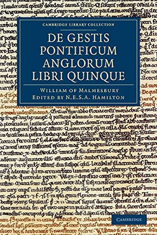 Willelmi Malmesbiriensis Monachi De gestis pontificum Anglorum libri quinque
