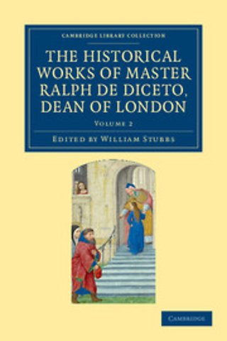 Radulfi de Diceto Decani Lundoniensis opera historica