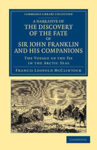A Narrative of the Discovery of the Fate of Sir John Franklin and his Companions