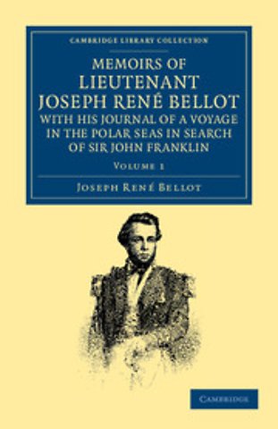 Memoirs of Lieutenant Joseph René Bellot, with his Journal of a Voyage in the Polar Seas in Search of Sir John Franklin