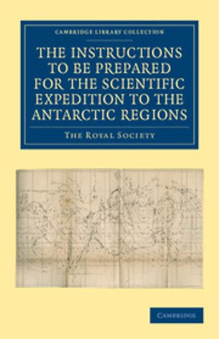 Report of the President and Council of the Royal Society on the Instructions to be Prepared for the Scientific Expedition to the Antarctic Regions