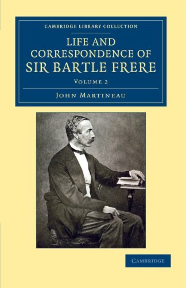 Life and Correspondence of Sir Bartle Frere, Bart., G.C.B., F.R.S., etc.