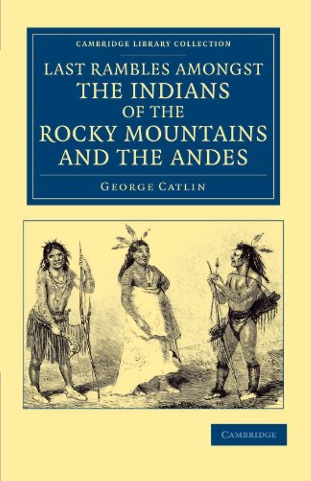 Last Rambles amongst the Indians of the Rocky Mountains and the Andes