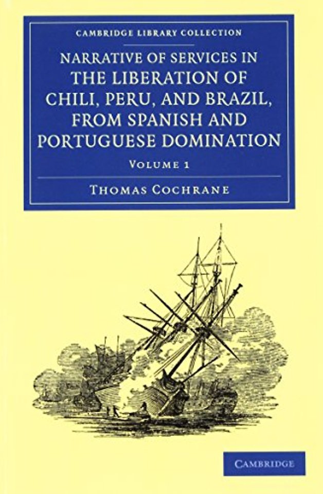 Narrative of Services in the Liberation of Chili, Peru, and Brazil, from Spanish and Portuguese Domination 2 Volume Set