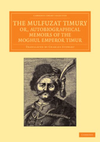 The Mulfuzat Timury, or, Autobiographical Memoirs of the Moghul Emperor Timur