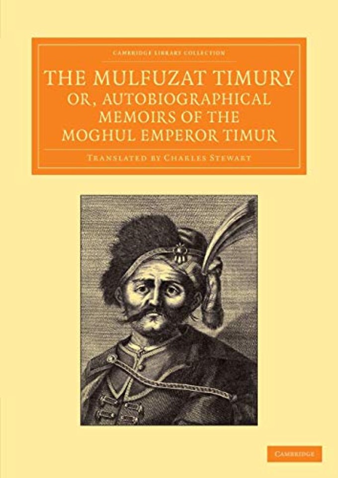 The Mulfuzat Timury, or, Autobiographical Memoirs of the Moghul Emperor Timur