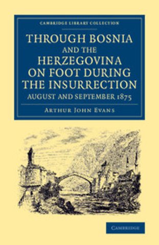 Through Bosnia and the Herzegovina on Foot during the Insurrection, August and September 1875