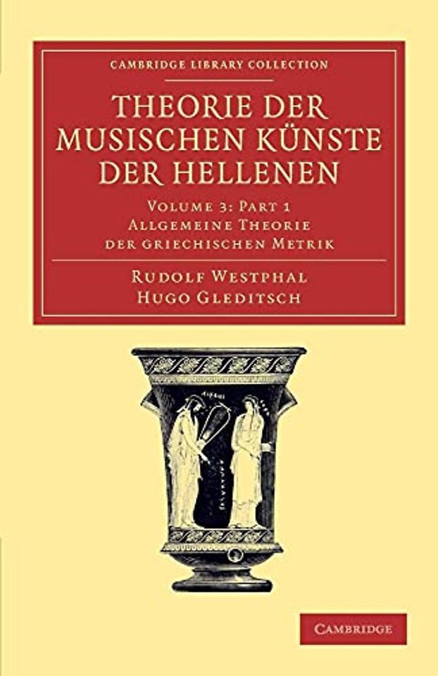 Theorie der musischen Künste der Hellenen: Volume 3, Allgemeine Theorie der griechischen Metrik, Part 1
