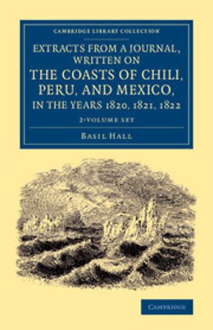 Extracts from a Journal, Written on the Coasts of Chili, Peru, and Mexico, in the Years 1820, 1821, 1822 2 Volume Set