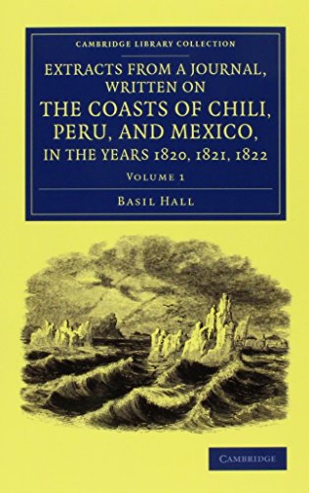 Extracts from a Journal, Written on the Coasts of Chili, Peru, and Mexico, in the Years 1820, 1821, 1822 2 Volume Set