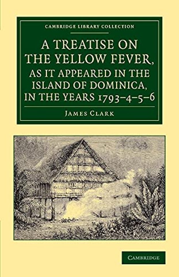 A Treatise on the Yellow Fever, as It Appeared in the Island of Dominica, in the Years 1793–4–5–6