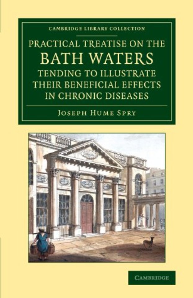 A Practical Treatise on the Bath Waters, Tending to Illustrate their Beneficial Effects in Chronic Diseases