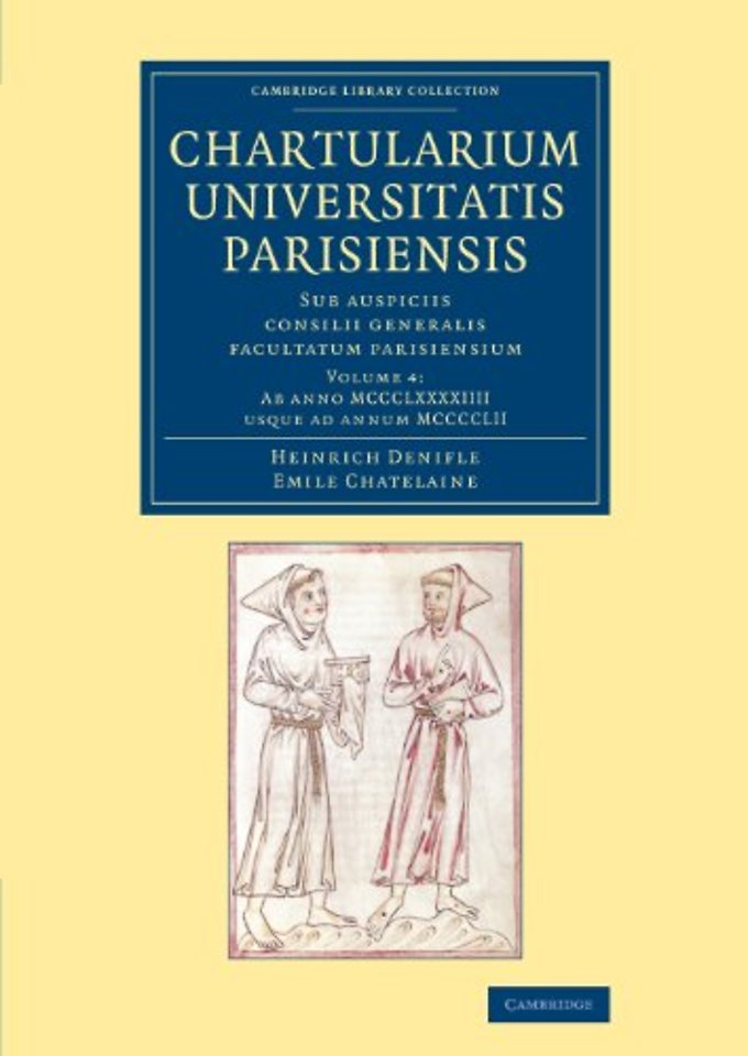 Chartularium Universitatis Parisiensis: Volume 4, Ab anno MCCCLXXXXIIII usque ad annum MCCCCLII