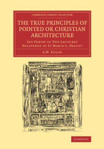 The True Principles of Pointed or Christian Architecture