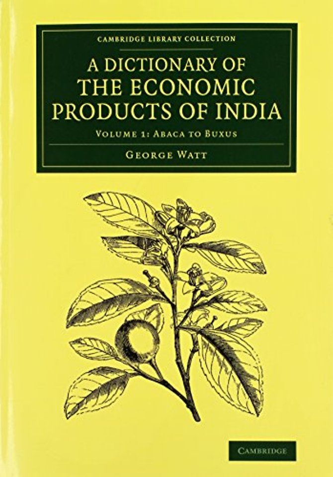 A Dictionary of the Economic Products of India: Volume 1, Abaca to Buxus