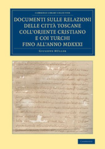 Documenti sulle relazioni delle città Toscane coll'Oriente Cristiano e coi Turchi fino all'anno MDXXXI