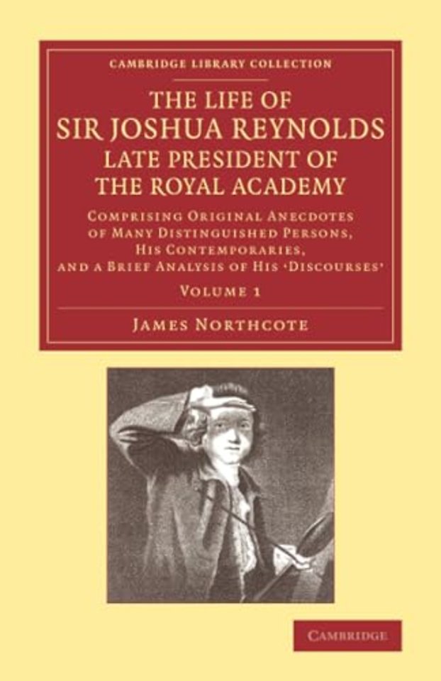 The Life of Sir Joshua Reynolds, Ll.D., F.R.S., F.S.A., etc., Late President of the Royal Academy: Volume 1