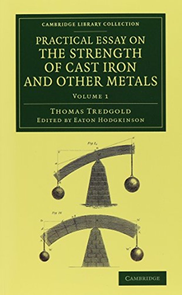 Practical Essay on the Strength of Cast Iron and Other Metals 2 Volume Set