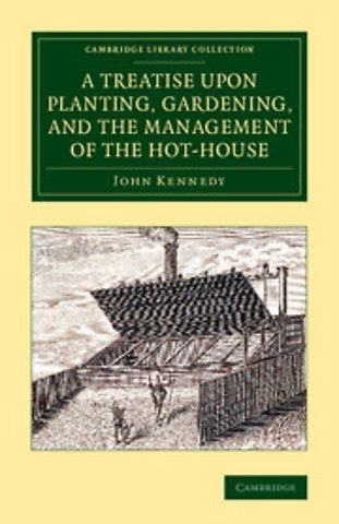 A Treatise upon Planting, Gardening, and the Management of the Hot-House