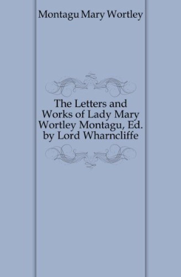 The Letters and Works of Lady Mary Wortley Montagu 2 Volume Paperback Set