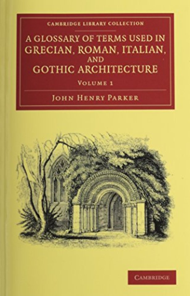 A Glossary of Terms Used in Grecian, Roman, Italian, and Gothic Architecture 2 Volume Set