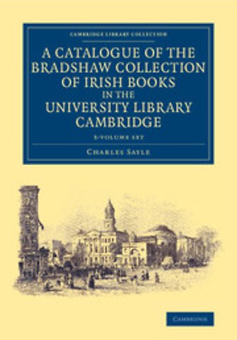 A Catalogue of the Bradshaw Collection of Irish Books in the University Library Cambridge 3 Volume Set