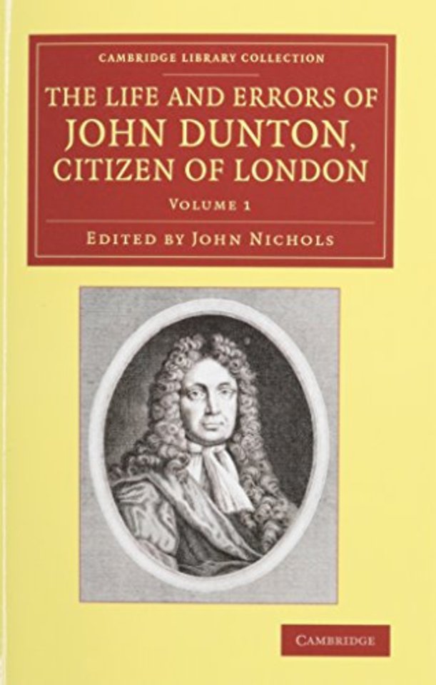 The Life and Errors of John Dunton, Citizen of London 2 Volume Set