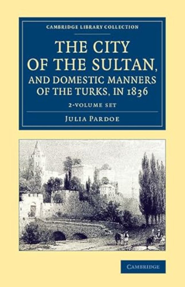 The City of the Sultan, and Domestic Manners of the Turks, in 1836 2 Volume Set