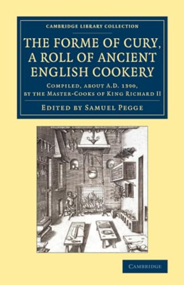 The Forme of Cury, a Roll of Ancient English Cookery