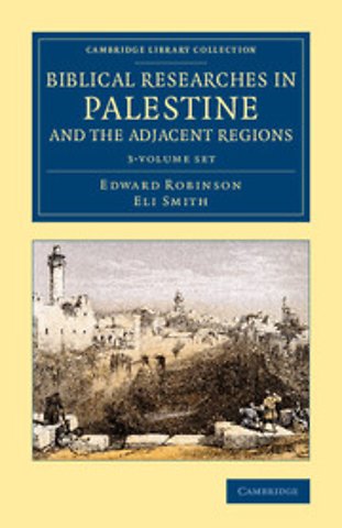 Biblical Researches in Palestine and the Adjacent Regions 3 Volume Set