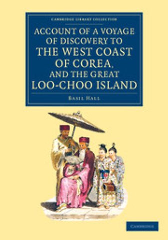Account of a Voyage of Discovery to the West Coast of Corea, and the Great Loo-Choo Island
