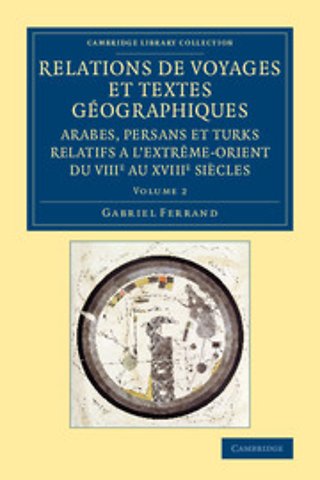 Relations de voyages et textes géographiques arabes, persans et turks relatifs a l'Extrême-Orient du VIIIe au XVIIIe siècles: Volume 2