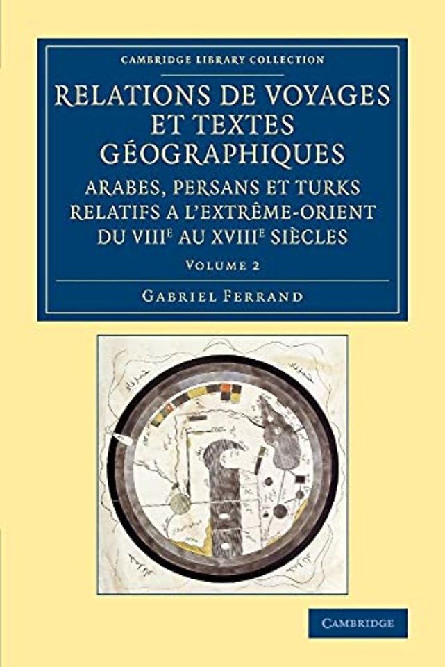 Relations de voyages et textes géographiques arabes, persans et turks relatifs a l'Extrême-Orient du VIIIe au XVIIIe siècles: Volume 2
