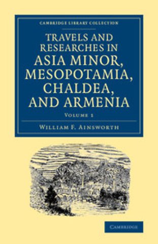 Travels and Researches in Asia Minor, Mesopotamia, Chaldea, and Armenia