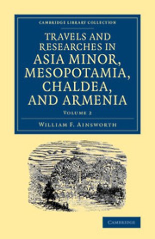 Travels and Researches in Asia Minor, Mesopotamia, Chaldea, and Armenia