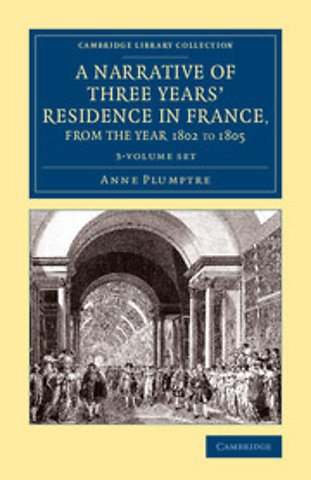 A Narrative of Three Years' Residence in France, Principally in the Southern Departments, from the Year 1802 to 1805 3 Volume Set