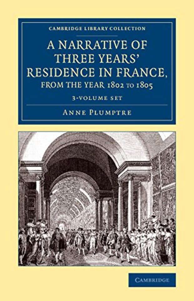 A Narrative of Three Years' Residence in France, Principally in the Southern Departments, from the Year 1802 to 1805 3 Volume Set