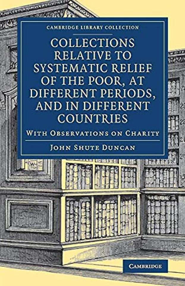 Collections Relative to Systematic Relief of the Poor, at Different Periods, and in Different Countries