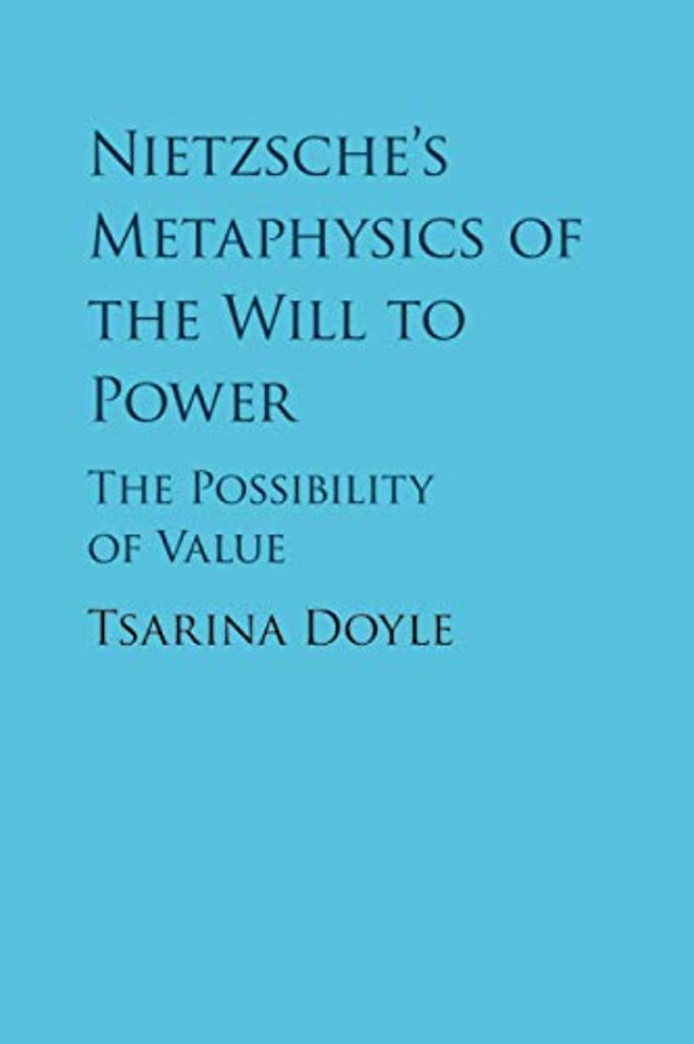 Nietzsche's Metaphysics of the Will to Power