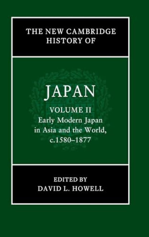 The New Cambridge History of Japan: Volume 2, Early Modern Japan in Asia and the World, c. 1580–1877