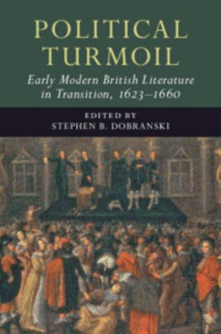 Political Turmoil: Early Modern British Literature in Transition, 1623–1660: Volume 2