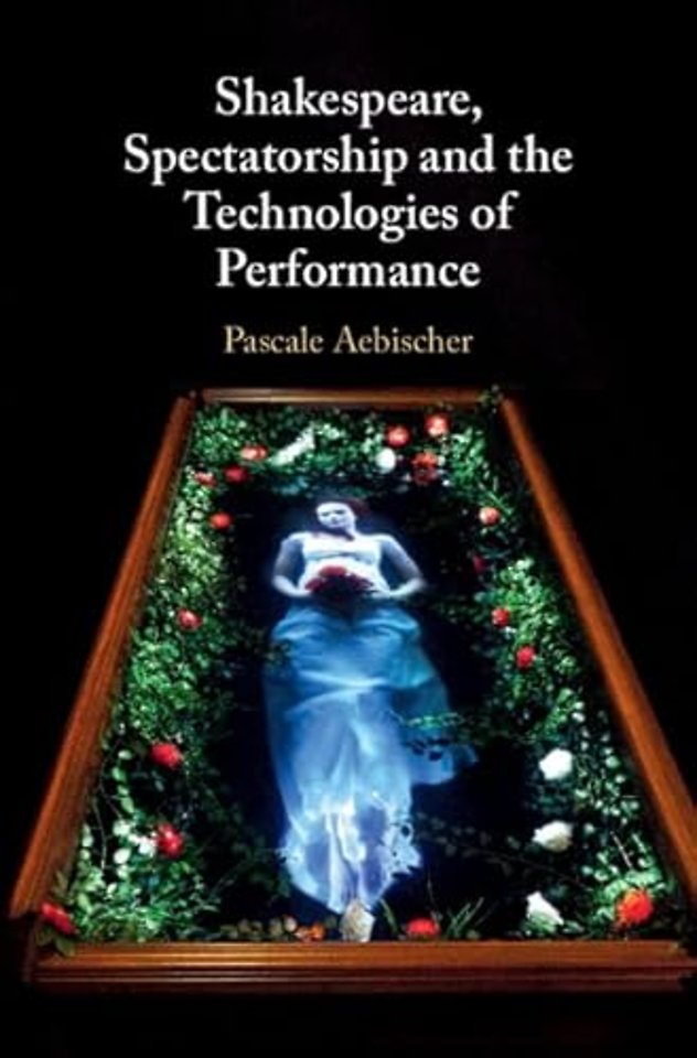 Shakespeare, Spectatorship and the Technologies of Performance