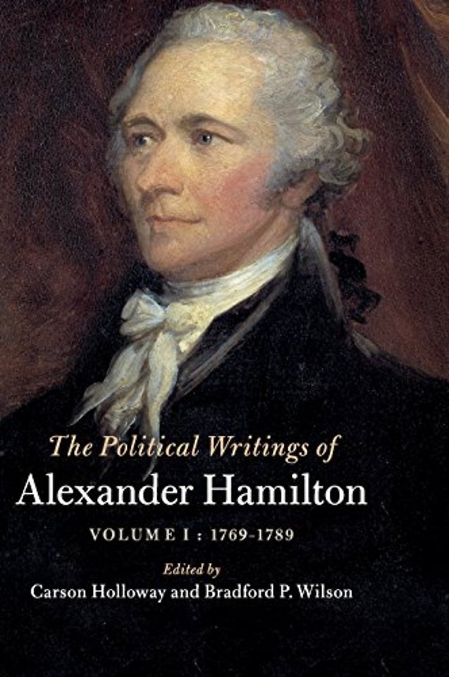 The Political Writings of Alexander Hamilton: Volume 1, 1769-1789
