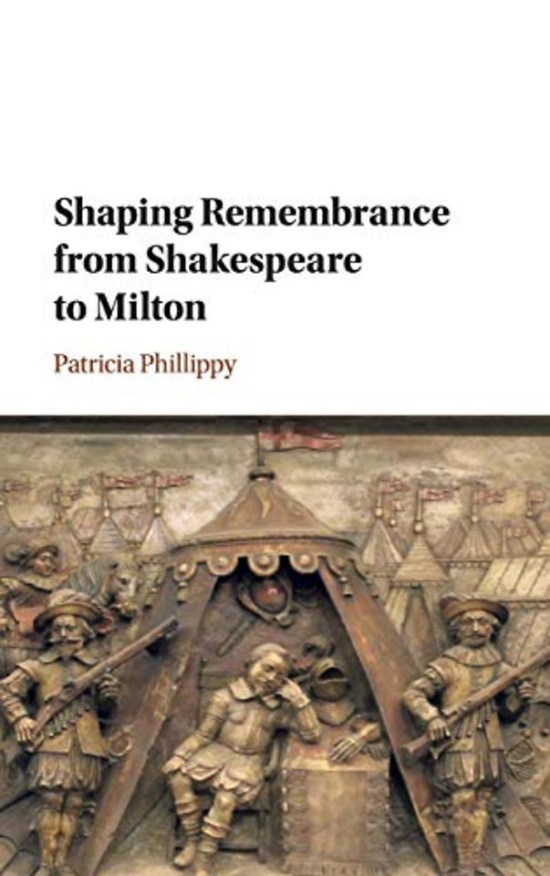 Shaping Remembrance from Shakespeare to Milton