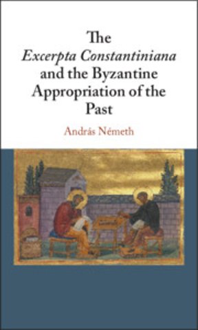 The Excerpta Constantiniana and the Byzantine Appropriation of the Past