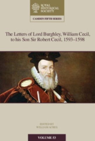 The Letters of Lord Burghley, William Cecil, to His Son Sir Robert Cecil, 1593–1598