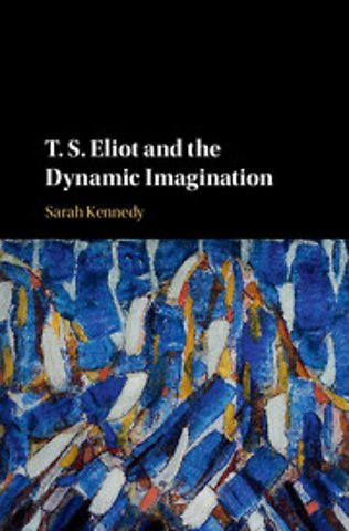 T. S. Eliot and the Dynamic Imagination