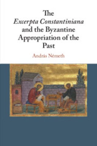 The Excerpta Constantiniana and the Byzantine Appropriation of the Past